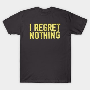 i regret nothing T-Shirt